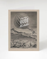 I Have Made a Huge Mistake Greeting Card